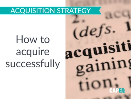 How to acquire a business successfully - Mergers and Acquisitions